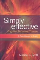 Simply Effective Cognitive Behaviour Therapy: A Practitioner's Guide