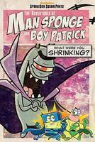 The Adventures of Man Sponge and Boy Patrick in What Were You Shrinking?