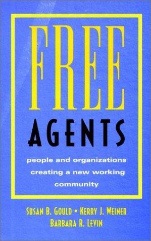 Free Agents: People and Organizations Creating a New Working Community