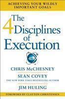 The 4 Disciplines of Execution: Achieving Your Wildly Important Goals