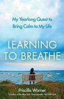 Learning to Breathe: My Yearlong Quest to Bring Calm to My Life