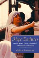 Hope Endures: Leaving Mother Teresa, Losing Faith, and Searching for Meaning