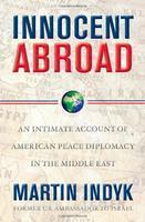 Innocent Abroad: An Intimate Account of American Peace Diplomacy in the Middle East