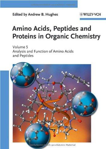 Amino Acids, Peptides and Proteins in Organic Chemistry, Analysis and Function of Amino Acids and Peptides (Amino Acids, Peptides and Proteins in Organic Chemistry  (VCH)) (Volume 5) 