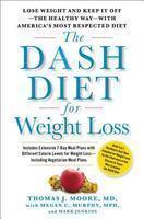 The Dash Diet for Weight Loss: Lose Weight and Keep It Off--The Healthy Way--With America's Most Respected Diet