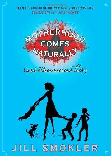 Motherhood Comes Naturally (and Other Vicious Lies)
