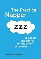 The Practical Napper: Tips, Facts, and Quotes for the Avidly Recumbent