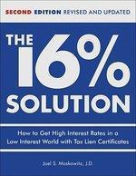 The 16% Solution: How to Get High Interest Rates in a Low Interest World with Tax Lien Certificates