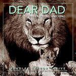Dear Dad: Father, Friend, and Hero