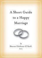 A Short Guide to a Happy Marriage: The Essentials for Long-Lasting Togetherness