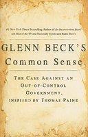 Glenn Beck's Common Sense: The Case Against an Out-Of-Control Government, Inspired by Thomas Paine