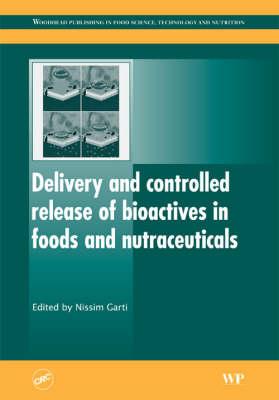 Delivery and controlled release of bioactives in foods and nutraceuticals (Woodhead Publishing Series in Food Science, Technology and Nutrition)