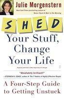 Shed Your Stuff, Change Your Life: A Four-Step Guide to Getting Unstuck