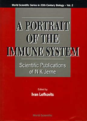 A Portrait of the Immune System: Scientific Publications of N K Jerne (World Scientific Series in 20th Century Biology)