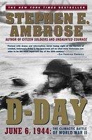 D-Day: June 6, 1944: The Climactic Battle of World War II