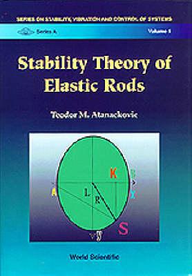 Stability Theory of Elastic Rods (Series on Stability, Vibration and Control of Systems, Vol 1)