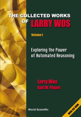 Collected Works of Larry Wos : Exploring the Power of Automated Reasoning (2 volume set) (Vol 1) [Larry Wos]