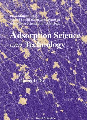 Adsorption Science and Technology: Prodeedings of the Second Pacific Basin Conference on Adsorption Science and Technology, Brisbane, Australia 14-18 May 2000