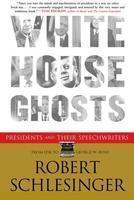 White House Ghosts: President And Their Speech Writter