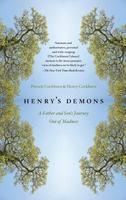 Henry's Demons: A Father and Son's Journey Out of Madness