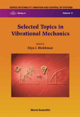 Selected Topics in Vibrational Mechanics (Series on Stability, Vibration and Control of Systems: Series A, Vol. 11)