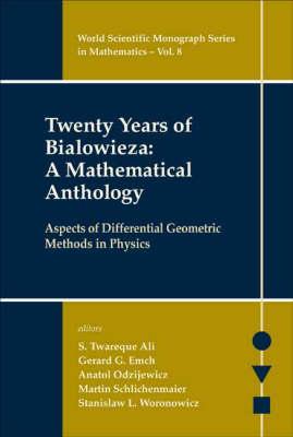 Twenty Years Of Bialowieza A Mathematical Anthology: Aspects Of Differential Geometry Methods In Physics (World Scientific Monograph Series in Mathematics)