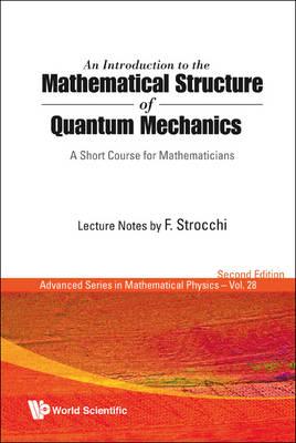 An Introduction to the Mathematical Structure of Quantum Mechanics: A Short Course for Mathematicians (Advanced Series in Mathematical Physics)