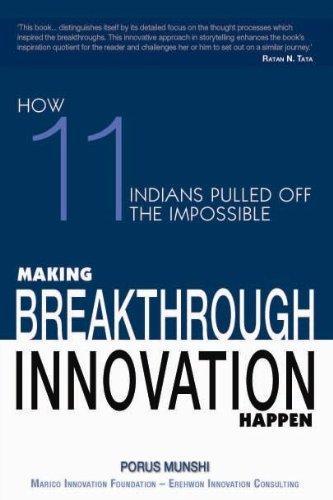 Making Breakthrough Innovation Happen: How 11 Indians Pulled Off The Impossible