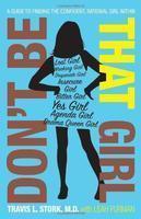 Don't Be That Girl: A Guide to Finding the Confident, Rational Girl Within