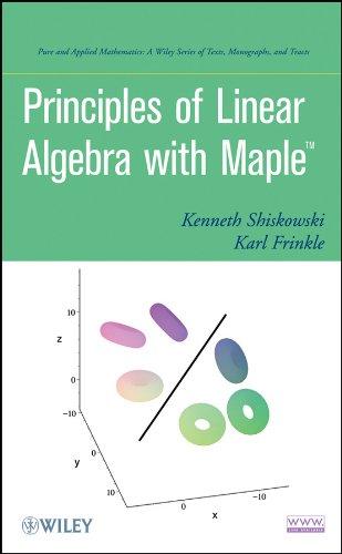 Principles of Linear Algebra With Maple (Pure and Applied Mathematics: A Wiley Series of Texts, Monographs and Tracts) 