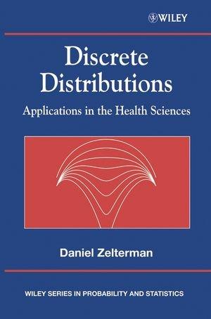 Discrete Distributions: Applications in the Health Sciences (Wiley Series in Probability and Statistics)