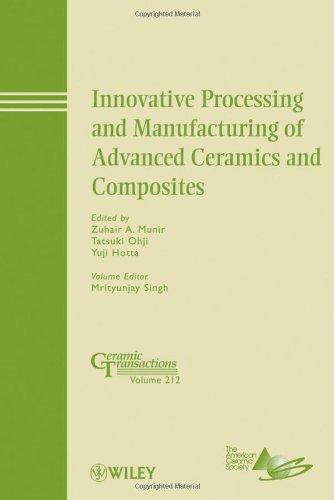 Innovative Processing and Manufacturing of Advanced Ceramics and Composites: Ceramic Transactions, Volume 212 (Ceramic Transactions Series) 