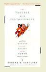 Trouble with Testosterone: And Other Essays on the Biology of the Human Predicament