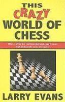 This Crazy World of Chess: 102 Dispatches from the Front