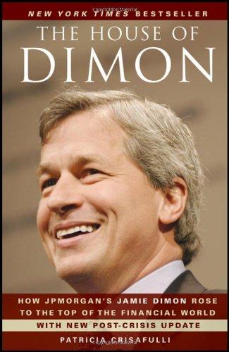 The House of Dimon: How JPMorgan's Jamie Dimon Rose to the Top of the Financial World
