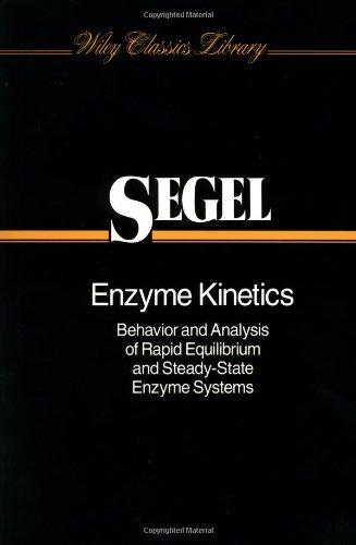 Enzyme Kinetics: Behavior and Analysis of Rapid Equilibrium and Steady-State Enzyme Systems (Wiley Classics Library) 