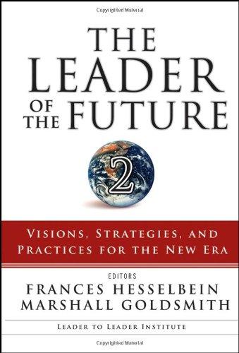 The Leader of the Future 2: Visions, Strategies, and Practices for the New Era (J-B Leader to Leader Institute/PF Drucker Foundation) 