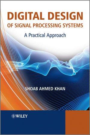 Digital Design of Signal Processing Systems: A Practical Approach