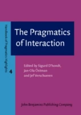 The Pragmatics of Interaction (Handbook of Pragmatics Highlights)