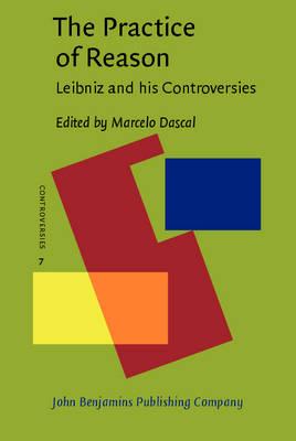 The Practice of Reason: Leibniz and his Controversies