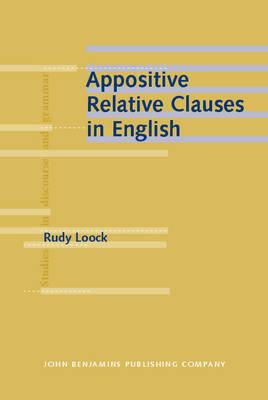 Appositive Relative Clauses in English: Discourse functions and competing structures (Studies in Discourse and Grammar)