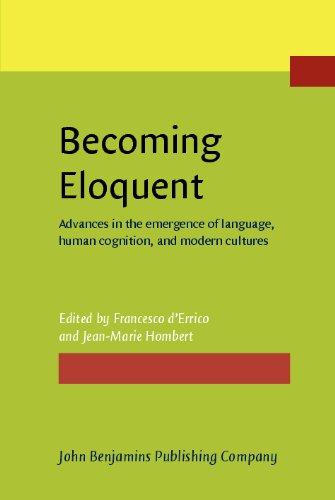 Becoming Eloquent: Advances in the emergence of language, human cognition, and modern cultures 