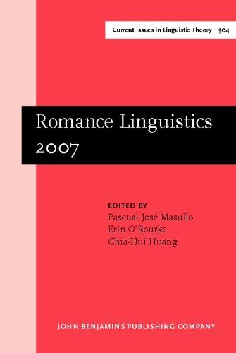 Romance Linguistics 2007: Selected Papers From The 37th Linguistic Symposium On Romance Languages (LSRL), Pittsburgh, 15-18 March 2007 (Amsterdam ... IV: Current Issues in Linguistic Theory)