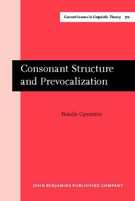 Consonant Structure and Prevocalization (Current Issues in Linguistic Theory)