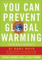 You Can Prevent Global Warming (and Save Money!): 51 Easy Ways