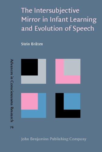 The Intersubjective Mirror in Infant Learning and Evolution of Speech (Advances in Consciousness Research) 