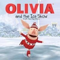 Olivia and the Ice Show: A Lift-The-Flap Story