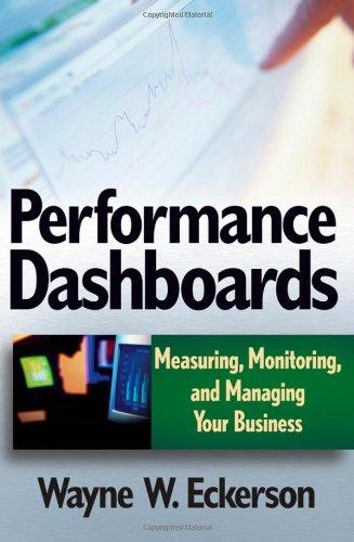 Performance Dashboards: Measuring, Monitoring, and Managing Your Business 