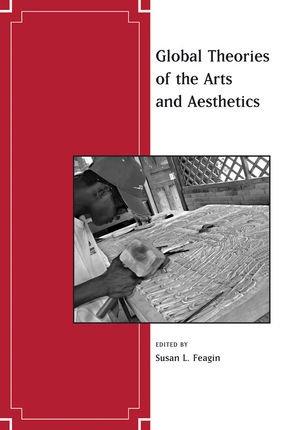 Global Theories of the Arts and Aesthetics (Journal of Aesthetics and Art Criticism) 