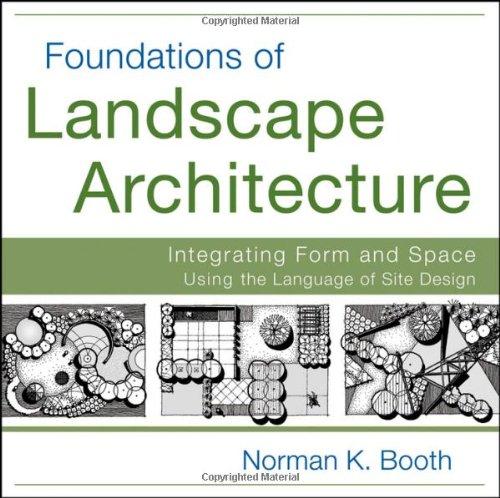 Foundations of Landscape Architecture: Integrating Form and Space Using the Language of Site Design 